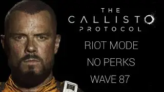 The Callisto Protocol - Riot Mode - No Perks - Wave 87 - Platinum Medal