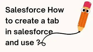 Salesforce How to create a tab in salesforce and use ?