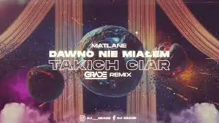 Matlane - Dawno nie miałem takich ciar (GRADE REMIX)