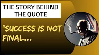 Winston Churchill  - The Inspiring Backstory of Success is Not Final, Failure is Not Fatal
