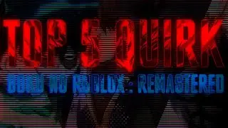 [TOP 5 QUIRK] Boku No Roblox : Remastered [Boku no Hero Academia]