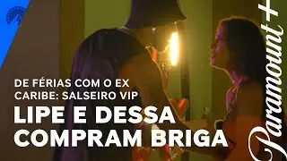 De Férias Com o Ex Caribe: Salseiro VIP | DR e briga entre Lipe e Dessa | Paramount Plus Brasil