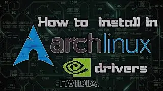 How to install NVIDIA drivers in Arch Linux