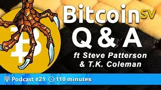 Bitcoin BSV Q&A Session ft Steve Patterson & T.K. Coleman | Podcast 021