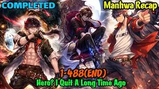 FULL END | Hero I Quit A Long Time Ago 1-488 COMPLETED | Manhwa Recap | Manhwa hot | Manhwa full end