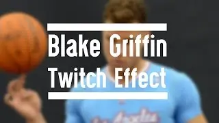 Blake Griffin-Sony Vegas 'Twitch-Effect' Test