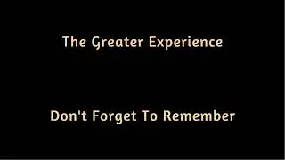 The Greater Experience   Don't Forget To Remember