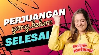 SIRI LAGU MOTIVASI | PERJUANGAN YANG BELUM SELESAI