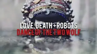 LOVE, DEATH+ROBOTS|Dance Of The Two Wolf [HD]
