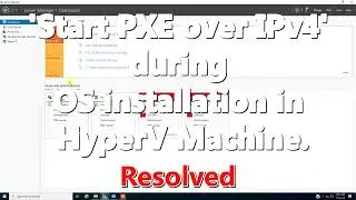 RESOLVED: 'start PXE over IPv4' error during HyperV virtual Server installation | Sonny Ibibo