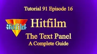Tutorial 91 Hitfilm Episode 16 - The Text Panel