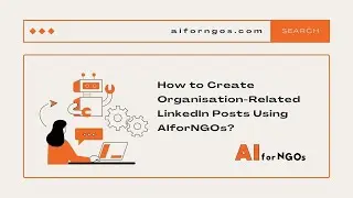 Elevate Your LinkedIn Presence: Creating Organization-Related Posts with AIforNGOs!