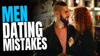 Avoid THESE 3 BIG Dating Mistakes With Women | Dating Advice For Men