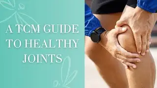 A TCM Guide to Healthy Joints | Traditional Chinese Medicine