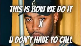 This Is How We Do It x U Don’t Have To Call (DJ Suave Mashup)