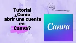 Tutorial 1: ¿Cómo abrir una cuenta en Canva?
