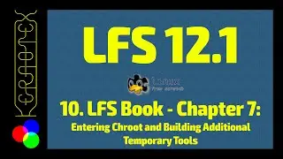 10. Chapter 7: Entering Chroot and Building Additional Temporary Tools - How to build Linux From Scr