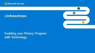 Microsoft and Infotechtion Webinar Dec 14 - Enabling your Privacy Program with Technology