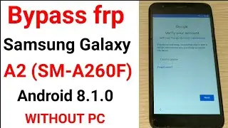 Galaxy A2 (SM-A260F) Android 8.1.0 FRP Unlock/Google Account Bypass WITHOUT PC
