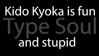 Kyoka kido is extremely fun! (Type Soul)