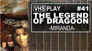 The Legend of Dragoon | 41 | Miranda | VHS Play