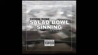 Salad Bowl Sinning - Young Robz x SammyBoy