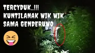 Penampakan Hantu Kuntilanak wik wik dengan genderuwo ?? | cuplikan live horor