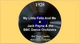 1928 Jack Payne-BBC Dance Orch. - My Little Fella And Me (Jack Payne, vocal)