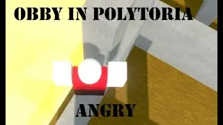 ANGRY AT POLYTORIA OBBY (ANGRY)