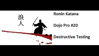 Ronin Katana Dojo Pro #20 Destructive Testing