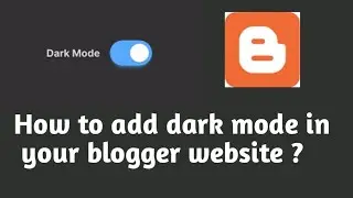 How to add dark mode in blogger website ? blogger new custom dark mode theme