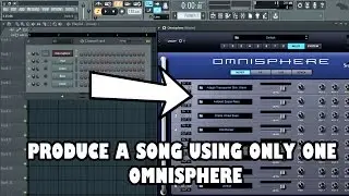 FL Studio Tutorial - Produce a song using only One Synth [Omnisphere]