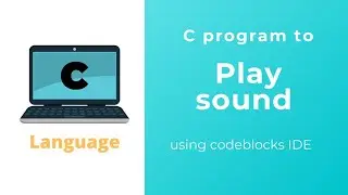 C program to play sound in CodeBlocks How to play sound in C programming