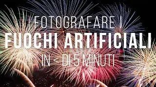 Fotografare i Fuochi d'artificio in meno di 5 minuti
