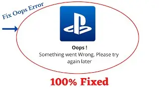 Fix PS App Oops Something Went Wrong Error. Please Try Again Later Problem Error Solved