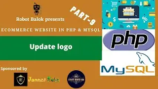 How to update logo in MySQL from PHPMyAdmin using PHP|Ecommerce website project|Part 9|Robot Balok