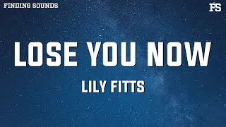 Lily Fitts - Lose You Now (Lyrics)