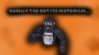 Gorilla Tag But Its Historical...