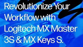 Revolutionize Your Workflow with Logitech MX Master 3S and MX Keys S.