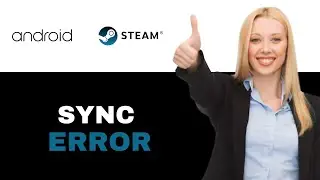 How to Fix Steam Cloud Sync Error on Android 2025