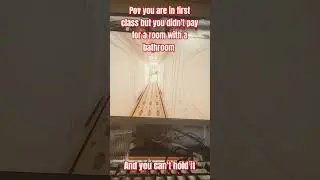 Titanic but you didn't pay for a bathroom