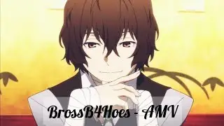 Dazai Osamu AMV - #Bross #B4 #Hoes