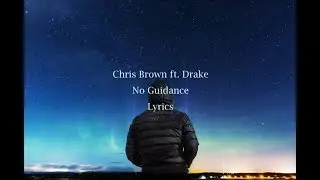 Chris Brown ft. Drake - No Guidance (Lyric Video)