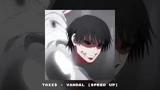 Toxi$ - VANDAL (speed up)