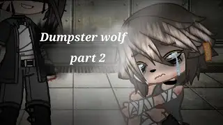 The Dumpster Wolf/part 2/gcmm/gacha club/no music (soz I forgot)