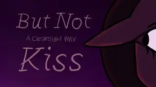 But Not Kiss - Clearsight PMV 