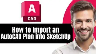How to Import an AutoCAD Plan into SketchUp Step by Step