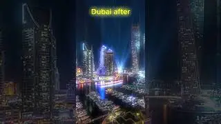 Dubai Before and After