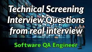 Software QA Engineer - Technical Screening Interview Questions from real interview - Example #1