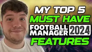 Football Manager 2024 Must Have FEATURES!